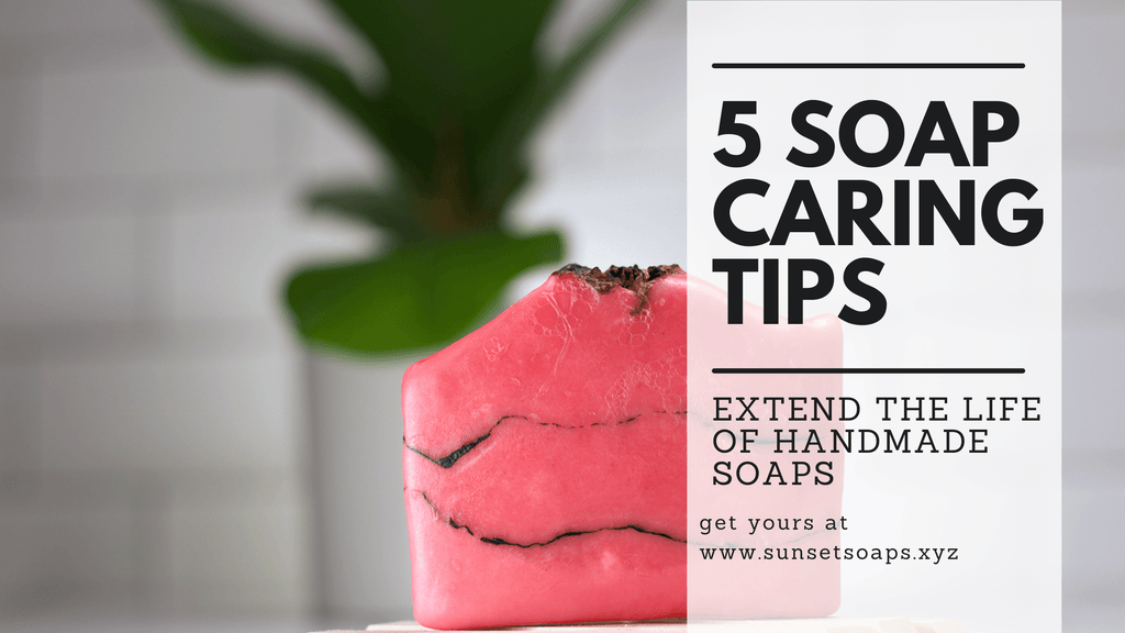 5 Soap Caring Tips - Sunset Soap Co.