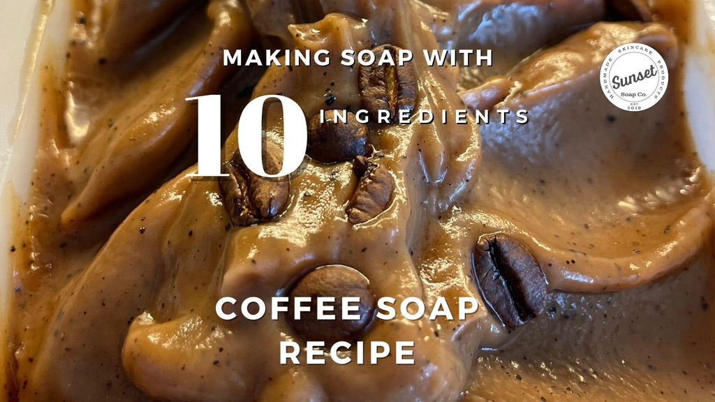 Making Coffee Soap with 10 ingredients: - Sunset Soap Co.