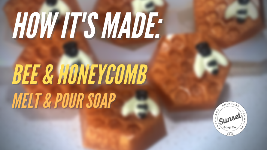 How It's Made - Bee & Honeycomb soap - Sunset Soap Co.